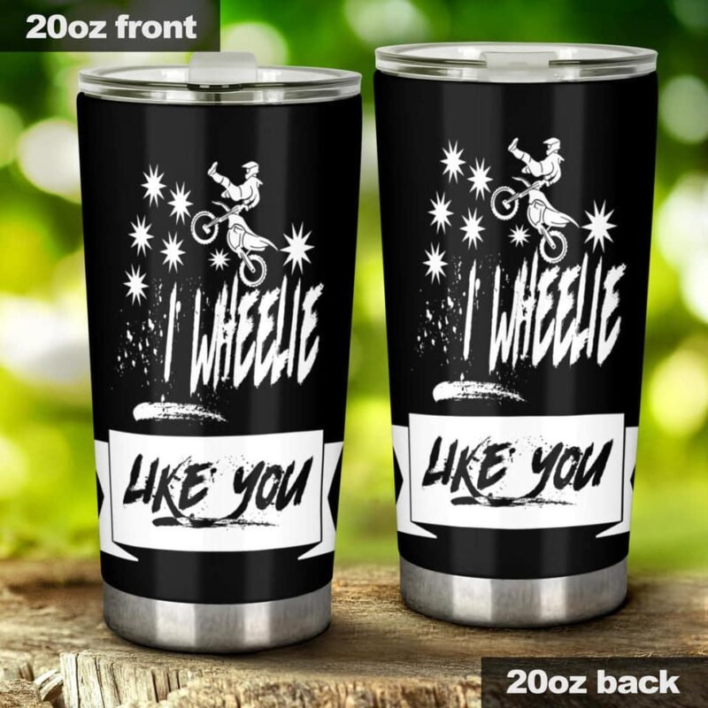 I Wheelie Like You Motocross 20oz Tumbler 2.jpg