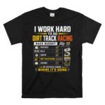 I Work Hard To Go Dirt Track Racing 1 T Shirt.jpg