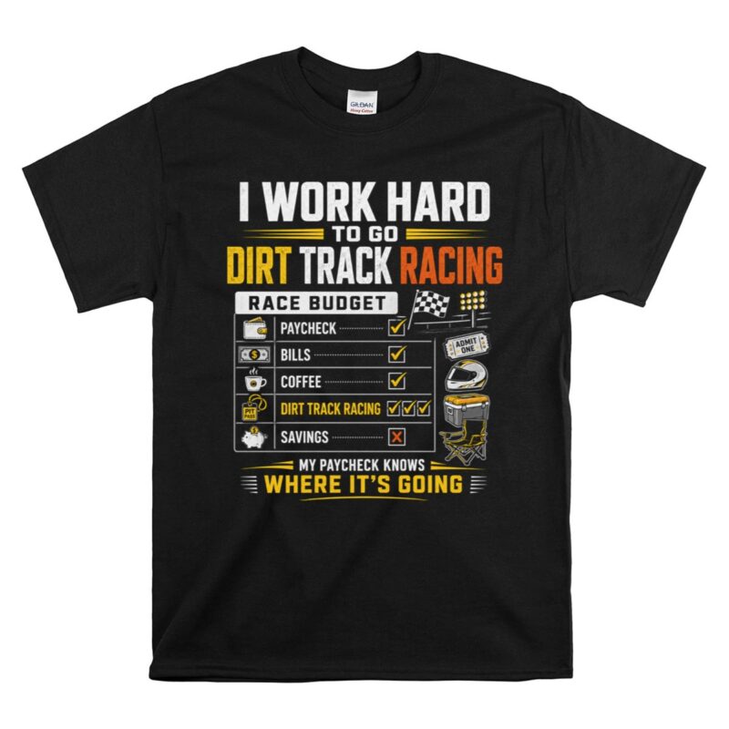 I Work Hard To Go Dirt Track Racing 1 T Shirt.jpg