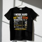 I Work Hard To Go Dirt Track Racing 3 T Shirt.jpg