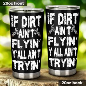 If Dirt Aint Flyin YAll Aint Tryin Motocross 20oz Tumbler 2.jpg