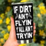 If Dirt Aint Flyin YAll Aint Tryin Motocross 20oz Tumbler 4.jpg