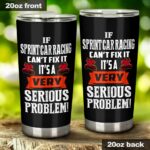 If Sprint Car Racing Cant Fix Its A Serious Problem 20oz Tumbler 1.jpg