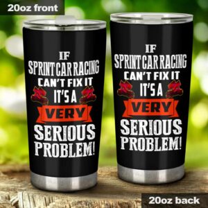 If Sprint Car Racing Cant Fix Its A Serious Problem 20oz Tumbler 1.jpg