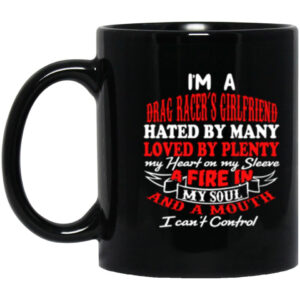 Im A Drag Racers Girlfriend Hated By Many Loved By Plenty Ceramic Mug 1.jpg