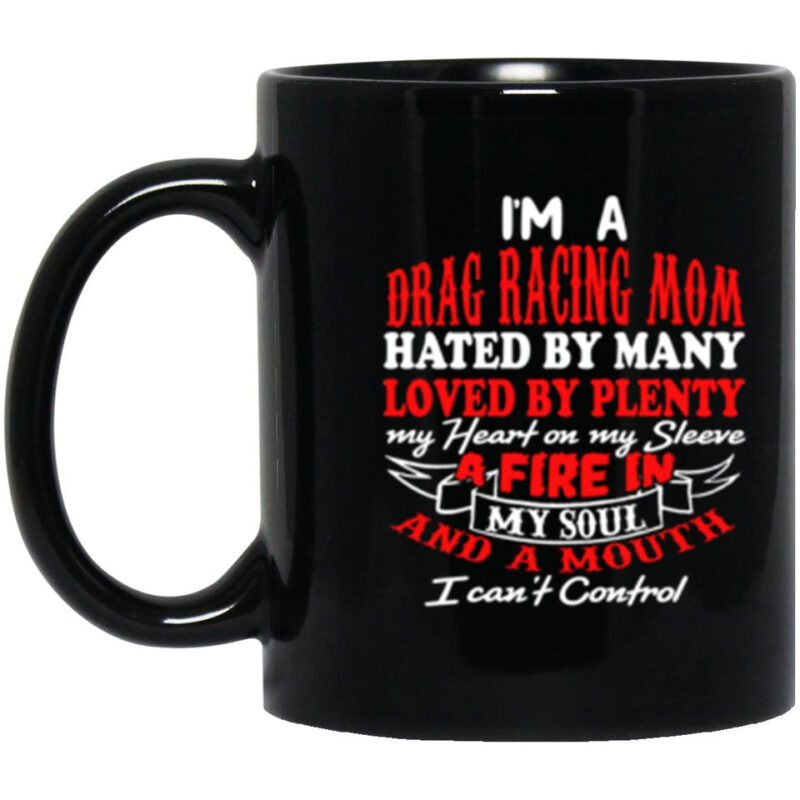 Im A Drag Racing Mom Hated By Many Loved By Plenty Ceramic Mug 1.jpg