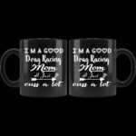 Im A Good Drag Racing Mom I Just Cuss A Lot Ceramic Mug 1.jpg