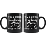 Im A Good Drag Racing Mom I Just Cuss A Lot Ceramic Mug 1.png