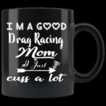 Im A Good Drag Racing Mom I Just Cuss A Lot Ceramic Mug 2.jpg