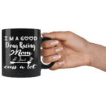 Im A Good Drag Racing Mom I Just Cuss A Lot Ceramic Mug 3.png