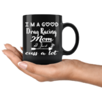 Im A Good Drag Racing Mom I Just Cuss A Lot Ceramic Mug 4.png