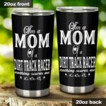 Im A Mom Of A Dirt Track Racer Nothing Scares Me Tumbler 1.jpg