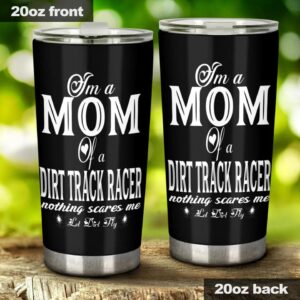 Im A Mom Of A Dirt Track Racer Nothing Scares Me Tumbler 1.jpg