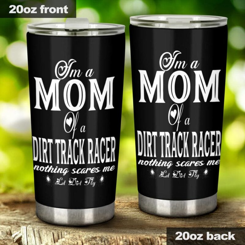 Im A Mom Of A Dirt Track Racer Nothing Scares Me Tumbler 1.jpg