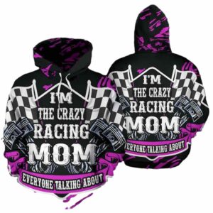 Im The Crazy Racing Mom Everyone Talking About All Over Print Hoodie 1 1.jpg