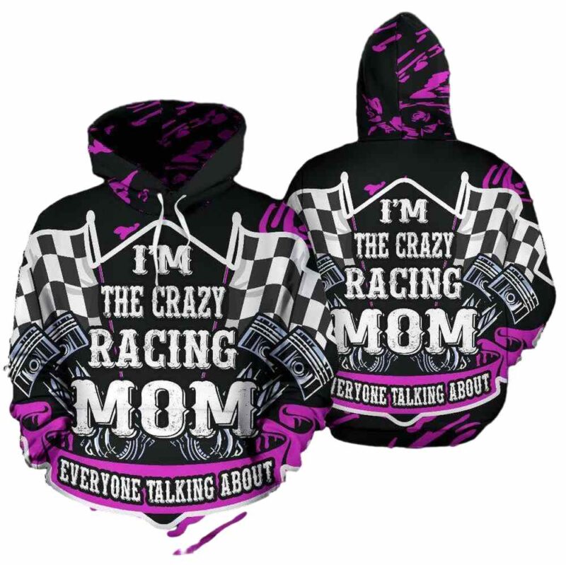 Im The Crazy Racing Mom Everyone Talking About All Over Print Hoodie 1 1.jpg