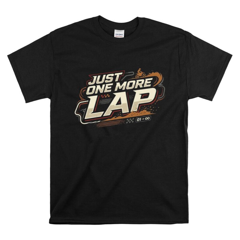 Just One More Lap Dirt Bike 1 T Shirt.jpg