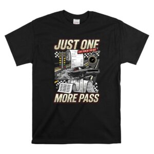 Just One More Pass 1 T Shirt.jpg