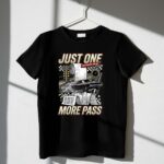 Just One More Pass 3 T Shirt.jpg