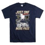 Just One More Pass 5 T Shirt.jpg
