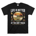 Life Is Better At The Dirt Track 1 T Shirt.jpg