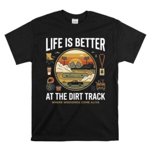 Life Is Better At The Dirt Track 1 T Shirt.jpg