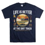 Life Is Better At The Dirt Track 5 T Shirt.jpg