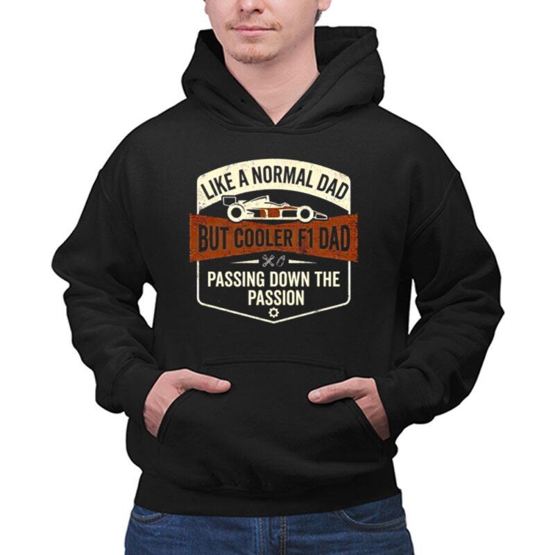Like A Normal Dad But Cooler F1 Dad Passing Down The Passion 1 Hoodie.jpg