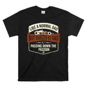 Like A Normal Dad But Cooler F1 Dad Passing Down The Passion 1 T Shirt.jpg