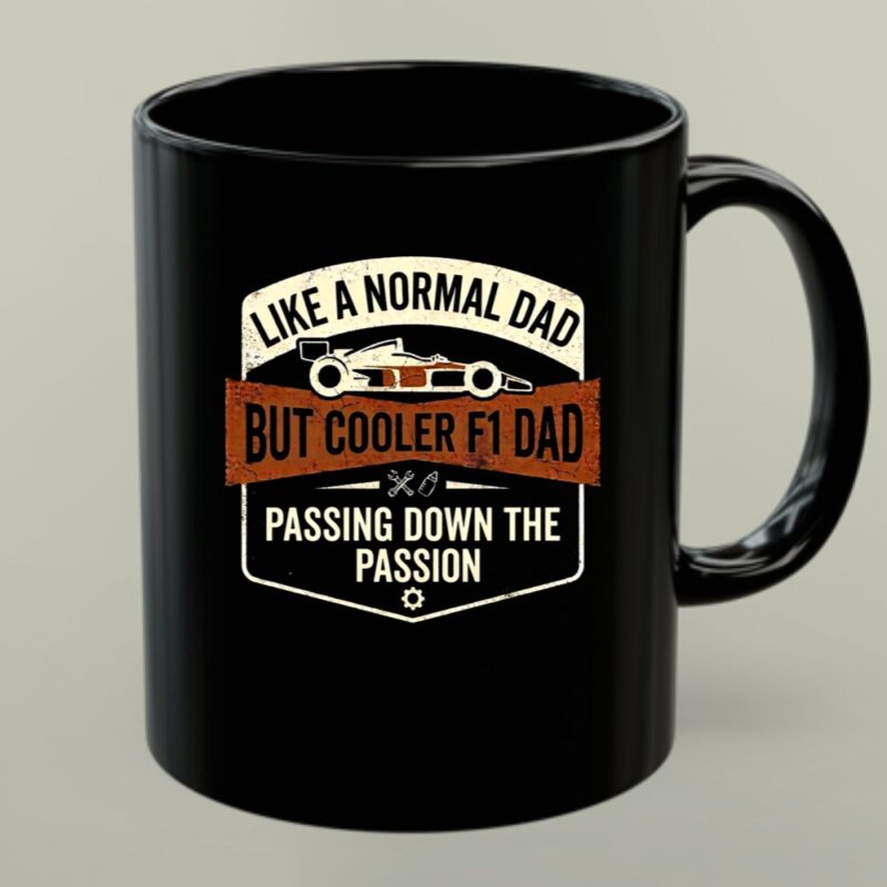 Like A Normal Dad But Cooler F1 Dad Passing Down The Passion 1 mug.jpg