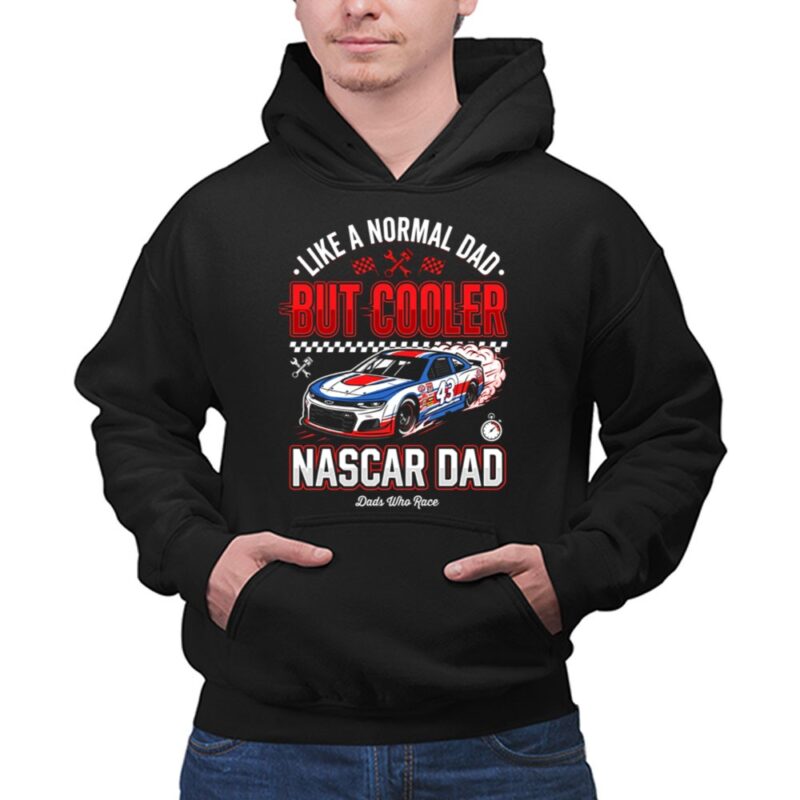 Like A Normal Dad But Cooler Nascar Dad 1 Hoodie.jpg
