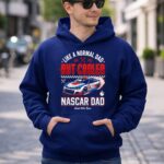 Like A Normal Dad But Cooler Nascar Dad 4 Hoodie.jpg