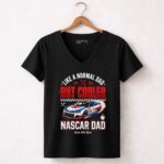 Like A Normal Dad But Cooler Nascar Dad 4 Womens V Neck.jpg