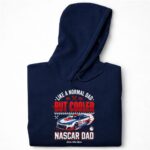 Like A Normal Dad But Cooler Nascar Dad 7 Hoodie.jpg