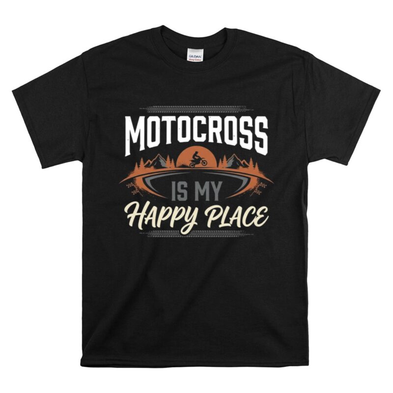 Motocross Is My Happy Place 1 T Shirt.jpg