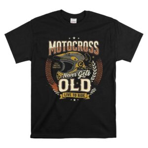 Motocross Never Gets Old 1 T Shirt.jpg