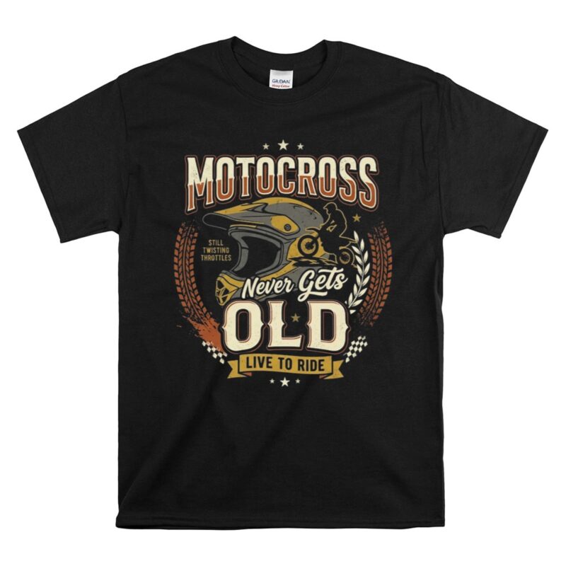 Motocross Never Gets Old 1 T Shirt.jpg