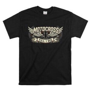 Motocross Till I Die 1 T Shirt.jpg