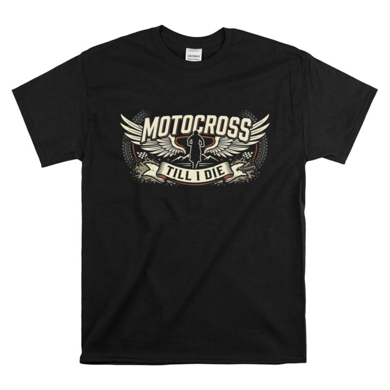 Motocross Till I Die 1 T Shirt.jpg