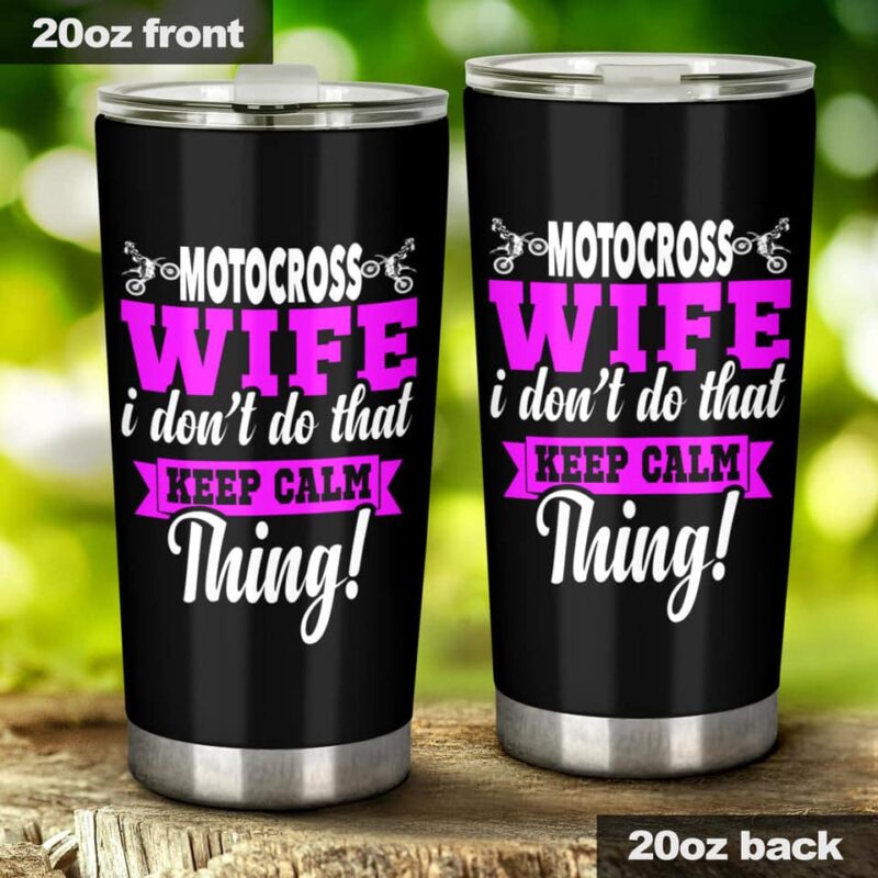 Motocross Wife I Dont Do That Keep Calm Thing 20oz Tumbler PV 2.jpg