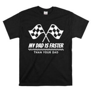 My Dad Is Faster Than Your Dad Race Track Racing Gift 1 T Shirt 1.jpg