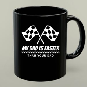 My Dad Is Faster Than Your Dad Race Track Racing Gift 1 mug.jpg