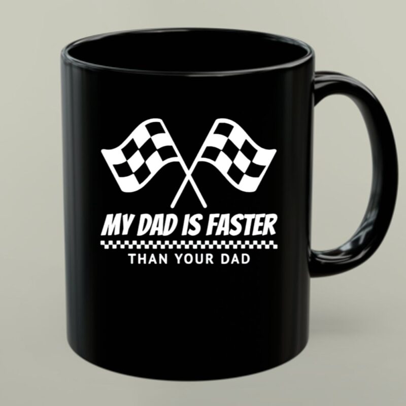 My Dad Is Faster Than Your Dad Race Track Racing Gift 1 mug.jpg