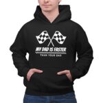 My Dad Is Faster Than Your Dad Race Track Racing Gift 2 Hoodie.jpg