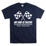My Dad Is Faster Than Your Dad Race Track Racing Gift 5 T Shirt.jpg