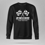 My Dad Is Faster Than Your Dad Race Track Racing Gift 9 Sweatshirt.jpg