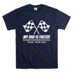 My Dad Is Faster Than Your Dad Race Track Racing Gift T Shirt 7.jpg