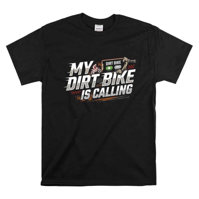My Dirt Bike Is Calling 1 T Shirt.jpg