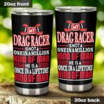 My Drag Racer Is Not A One In A Million Kind Of Man 20Oz Tumbler 1.jpg
