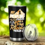My Drinking Team Has Drag Racing Problem 20Oz Tumbler 3.jpg